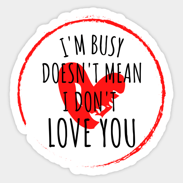 im busy doesnt mean i dont love you Sticker by yassinebd